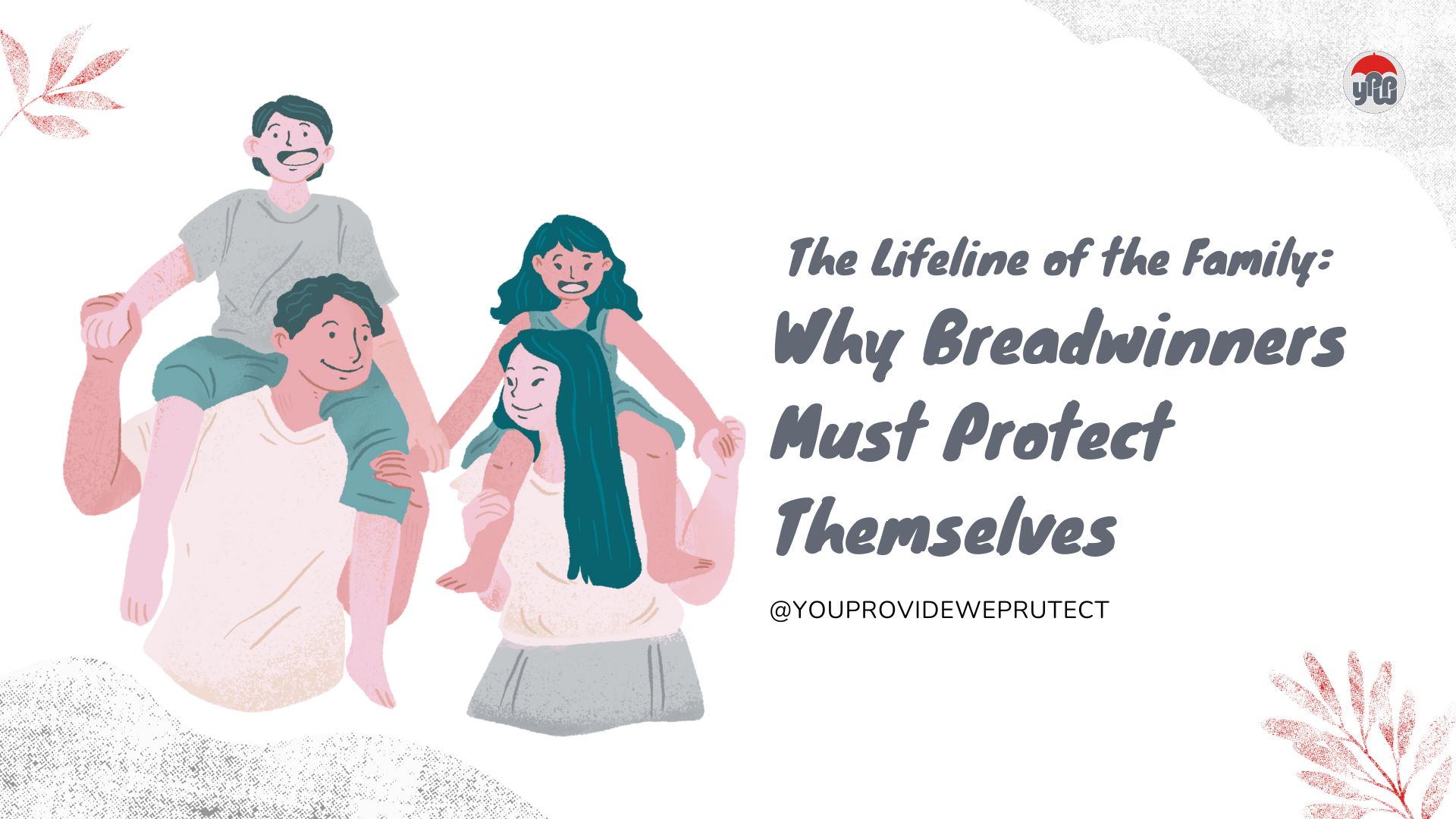 The Lifeline of the Family: Why Breadwinners Must Protect Themselves