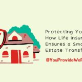 YouProvideWePRUtect-Protecting-Your-Wealth-How-Life-Insurance-Ensures-a-Smooth-Estate-Transfer