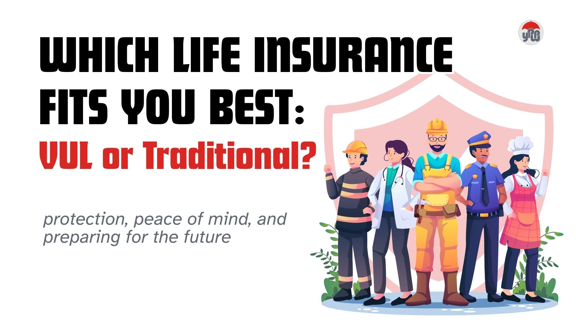 Which Life Insurance Fits You Best: VUL or Traditional?