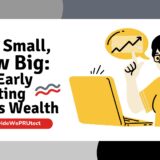 YouProvideWePRUtect-Start-Small-Grow-Big-How-Early-Investing-Builds-Wealth